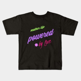 mother's life powered by love Kids T-Shirt